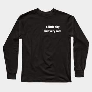 "A LITTLE SHY BUT VERY COOL"| self care/self love/ self confidence collection Long Sleeve T-Shirt